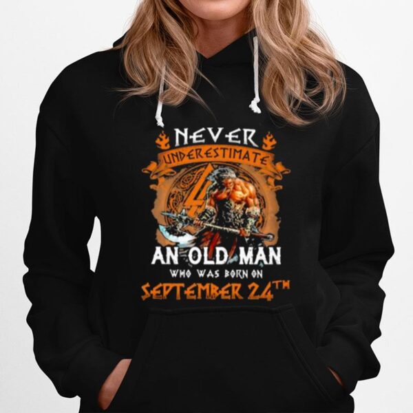 Never Underestimate An Old Man Who Was Born On September 24Th Hoodie