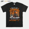 Never Underestimate An Old Man Who Was Born On September 5Th T-Shirt