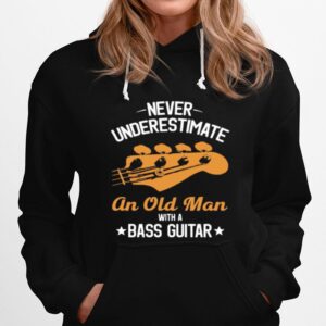 Never Underestimate An Old Man With A Bass Guitar Hoodie