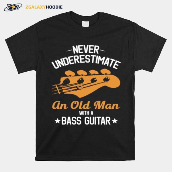 Never Underestimate An Old Man With A Bass Guitar T-Shirt