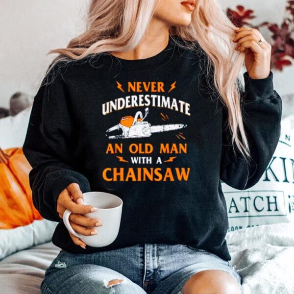 Never Underestimate An Old Man With A Chainsaw Sweater