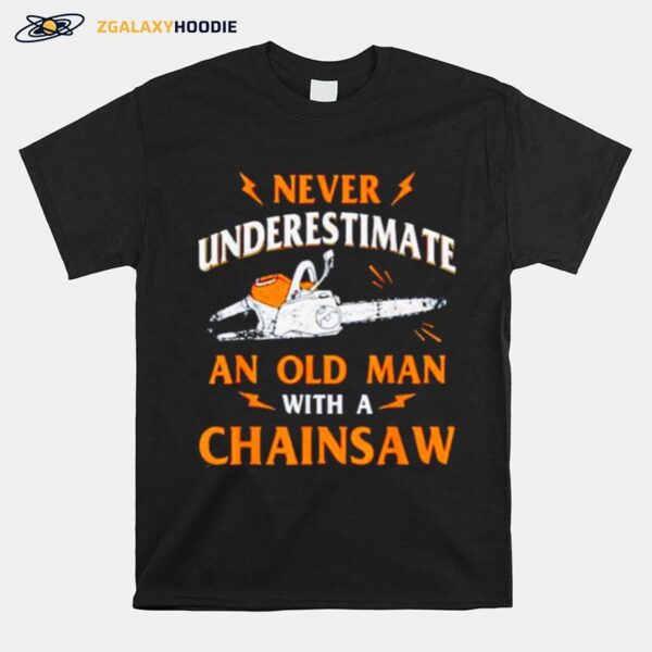 Never Underestimate An Old Man With A Chainsaw T-Shirt