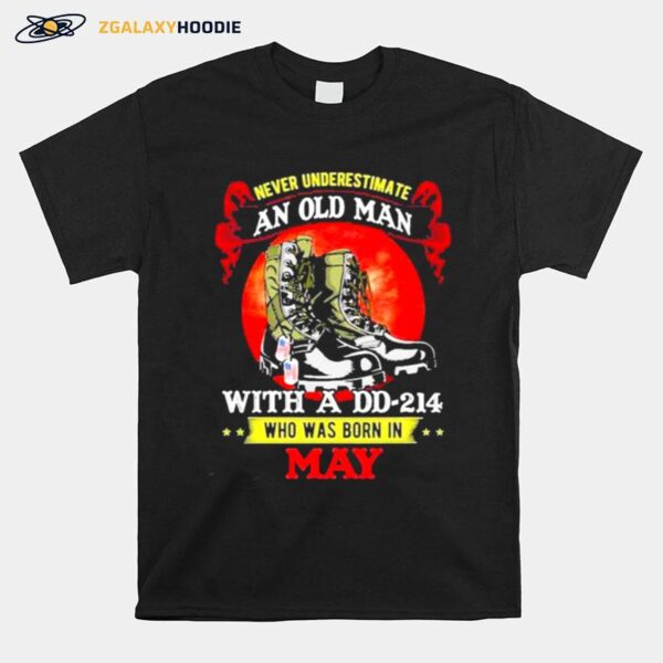 Never Underestimate An Old Man With A Dd 214 Who Was Born In May Tee T-Shirt