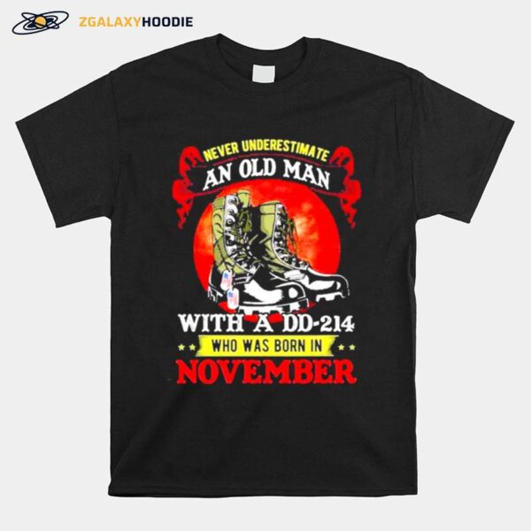 Never Underestimate An Old Man With A Dd 214 Who Was Born In November T-Shirt