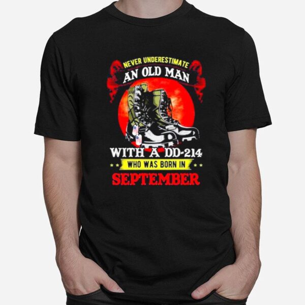 Never Underestimate An Old Man With A Dd 214 Who Was Born In September Tee T-Shirt