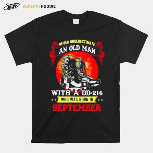 Never Underestimate An Old Man With A Dd 214 Who Was Born In September Tee T-Shirt