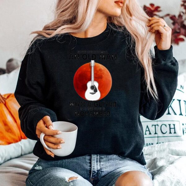 Never Underestimate An Old Man With A Guitar Who Was Born In November Blood Moon Sweater