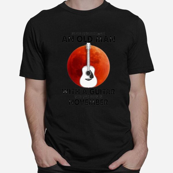 Never Underestimate An Old Man With A Guitar Who Was Born In November Blood Moon T-Shirt