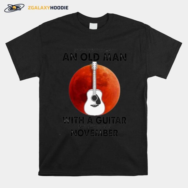 Never Underestimate An Old Man With A Guitar Who Was Born In November Blood Moon T-Shirt