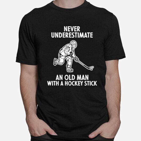 Never Underestimate An Old Man With A Hockey Stick T-Shirt