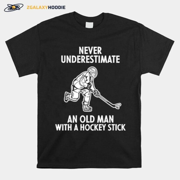 Never Underestimate An Old Man With A Hockey Stick T-Shirt