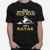 Never Underestimate An Old Man With A Kayak T-Shirt