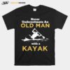 Never Underestimate An Old Man With A Kayak T-Shirt