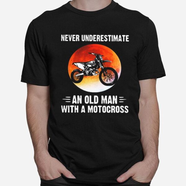 Never Underestimate An Old Man With A Motocross Sunset T-Shirt