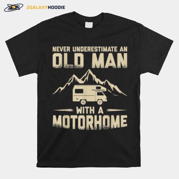 Never Underestimate An Old Man With A Motorhome Rv Camper T-Shirt