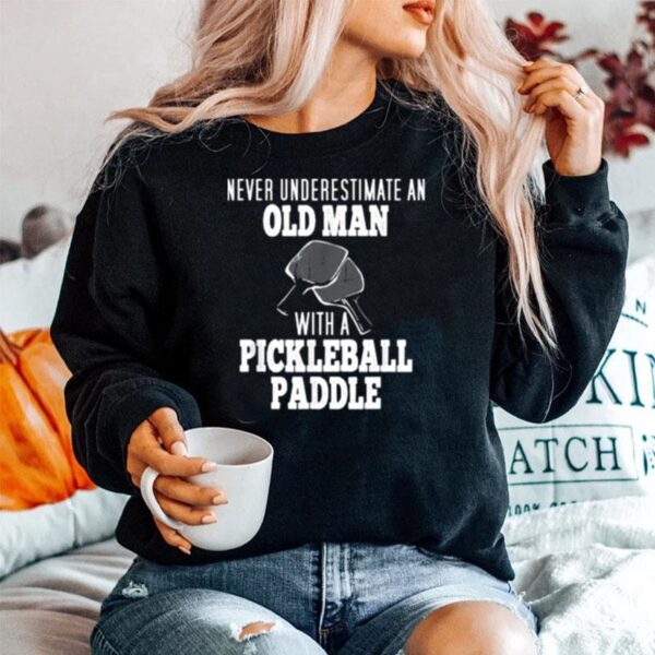 Never Underestimate An Old Man With A Pickleball Paddle Sweater