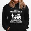 Never Underestimate An Old Man With A Tractor Hoodie