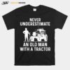 Never Underestimate An Old Man With A Tractor T-Shirt