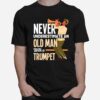 Never Underestimate An Old Man With A Trumpet T-Shirt