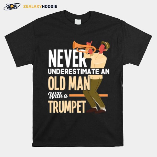 Never Underestimate An Old Man With A Trumpet T-Shirt