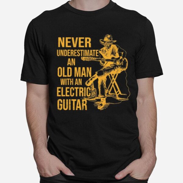 Never Underestimate An Old Man With An Electric Guitar T-Shirt