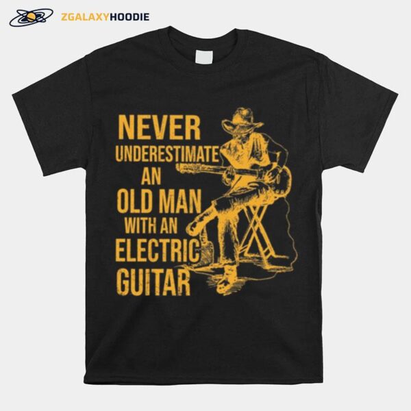 Never Underestimate An Old Man With An Electric Guitar T-Shirt