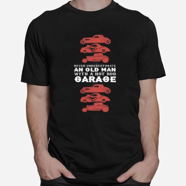 Never Underestimate An Old Man With Hot Old Garage T-Shirt