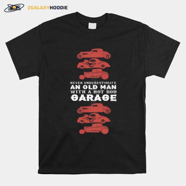 Never Underestimate An Old Man With Hot Old Garage T-Shirt