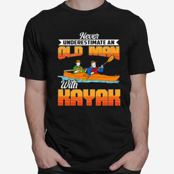 Never Underestimate An Old Man With Kayak T-Shirt