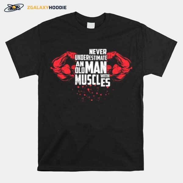 Never Underestimate An Old Man With Muscles T-Shirt