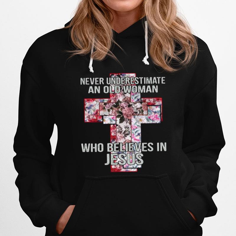 Never Underestimate An Old Woman Who Believes In Jesus With Floral Hoodie