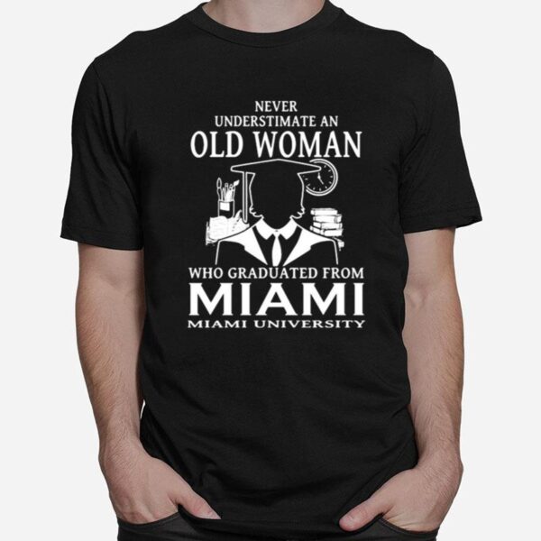 Never Underestimate An Old Woman Who Graduated From Miami University T-Shirt