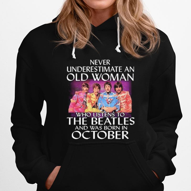 Never Underestimate An Old Woman Who Listens To The Beatles And Was Born In October Hoodie