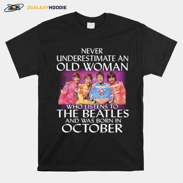 Never Underestimate An Old Woman Who Listens To The Beatles And Was Born In October T-Shirt