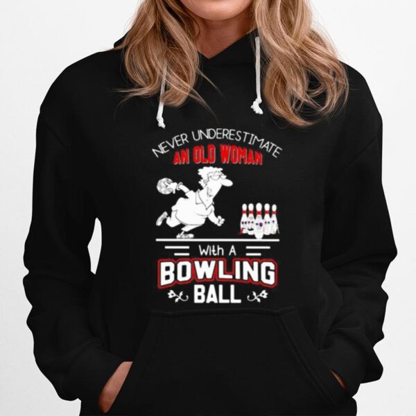 Never Underestimate An Old Woman With A Bowling Ball Hoodie