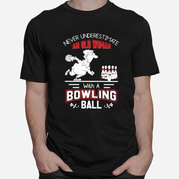 Never Underestimate An Old Woman With A Bowling Ball T-Shirt