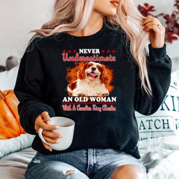 Never Underestimate An Old Woman With A Cavalier King Charles Sweater