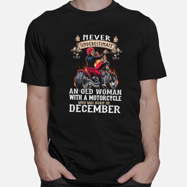 Never Underestimate An Old Woman With A Motorcycle Who Was Born In December T-Shirt