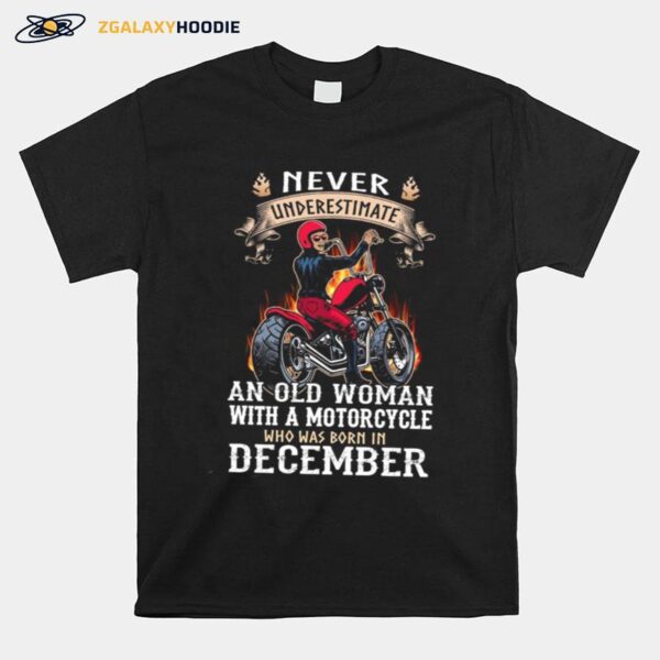 Never Underestimate An Old Woman With A Motorcycle Who Was Born In December T-Shirt