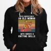 Never Underestimate An Old Woman With Horse And Knitting Skills Vintage Hoodie