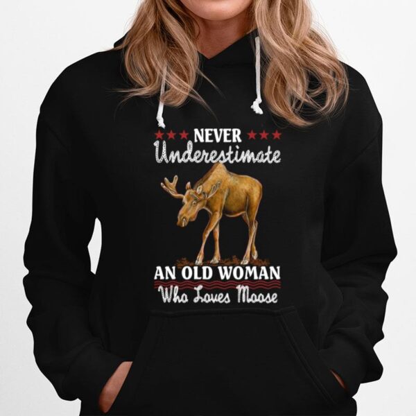 Never Underestimate And Old Woman Who Loves Moose Hoodie