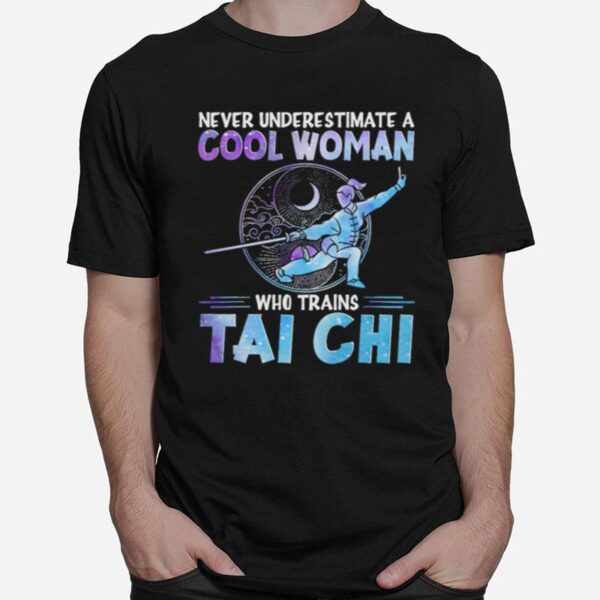 Never Underestimate Cool Woman Who Trains Taichi T-Shirt