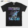 Never Underestimate Cool Woman Who Trains Taichi T-Shirt