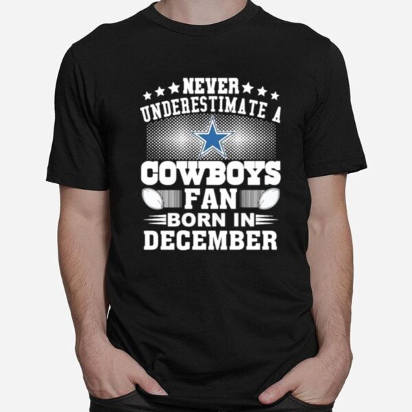 Never Underestimate Cowboys Fan Born In December T-Shirt