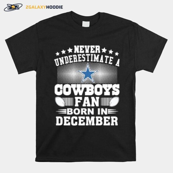 Never Underestimate Cowboys Fan Born In December T-Shirt