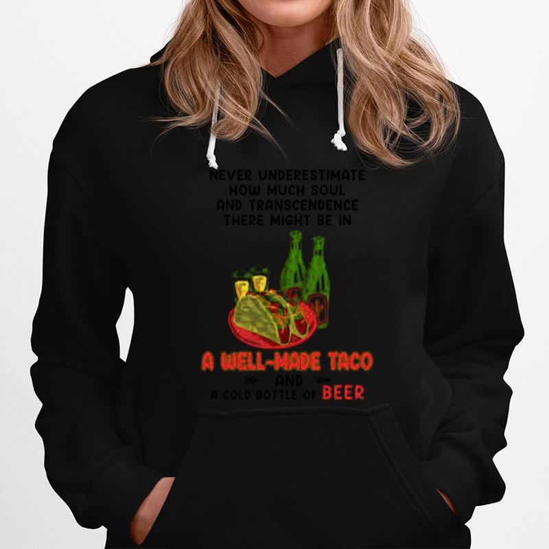 Never Underestimate How Much Soul And Transcendence There Might Be In A Well Made Taco And A Cold Bottle Of Beer Hoodie