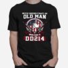 Never Underestimate Old Man Who Has A Dd214 T-Shirt