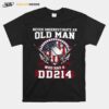 Never Underestimate Old Man Who Has A Dd214 T-Shirt