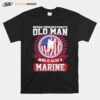 Never Underestimate Old Man Who Is Also A Marine Us Flag T-Shirt