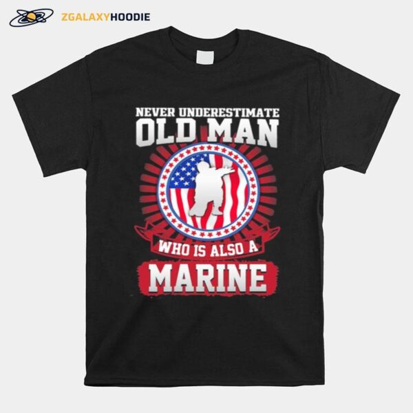 Never Underestimate Old Man Who Is Also A Marine Us Flag T-Shirt